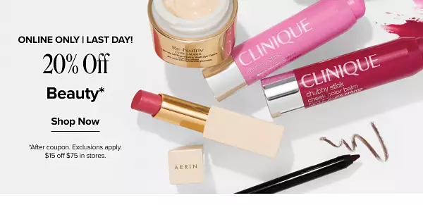 Last day. Online only. 20% off beauty. Shop now. Disclaimer, after coupon. Exclusions apply. $15 off $75 in store. Various beauty products.