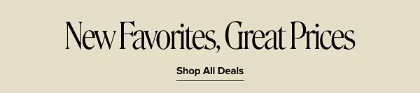 New favorites, great prices. Shop all deals.