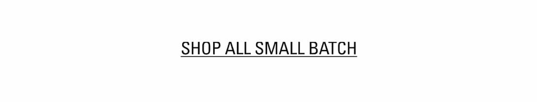 SHOP ALL SMALL BATCH