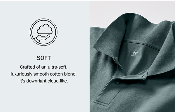 SOFT Crafted of an ultra-soft, luxuriously smooth cotton blend. It's downright cloud-like.