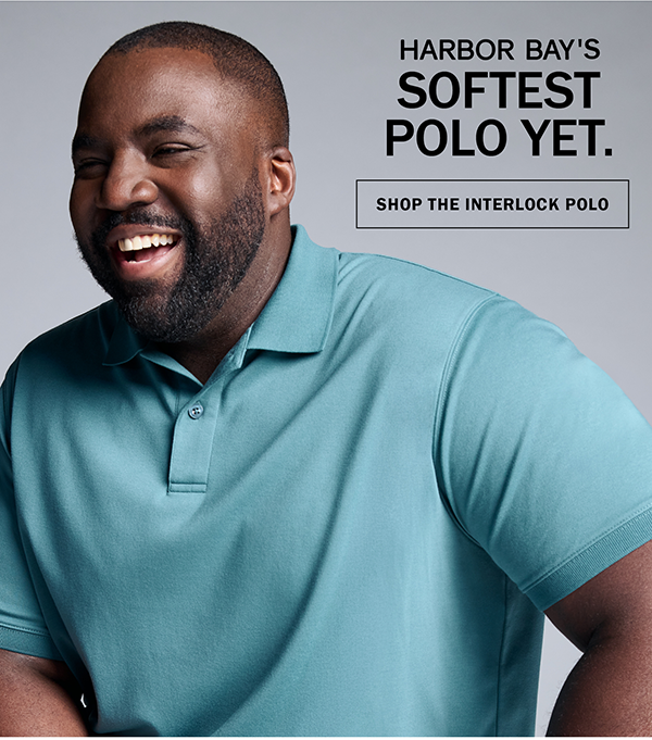 HARBOR BAY'S SOFTEST POLO YET. SHOP THE INTERLOCK POLO