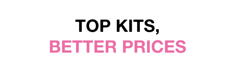 Top Kits, Better Prices 1