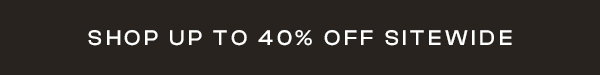 Shop Up to 40% Off Sitewide