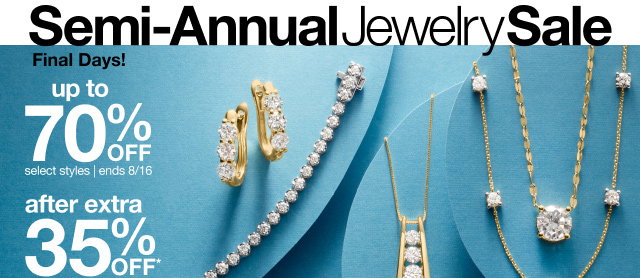 Semi-Annual Jewelry Sale | Final Days! | up to 70% OFF select styles | ends 8/16 | after extra 35% OFF*