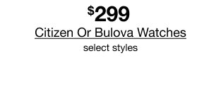 $299 Citizen Or Bulova Watches | select styles