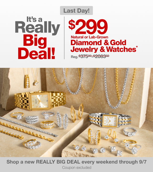 Last Day! | It's a Really Big Deal! | $299 Natural or Lab-Grown Diamond & Gold Jewelry & Watches* | Regular $375.00 - $2083.32 | Shop a new REALLY BIG DEAL every weekend through 9/6! | Coupon excluded.