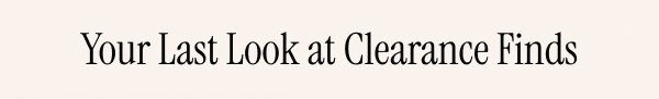 Your Last Look at Clearance Finds
