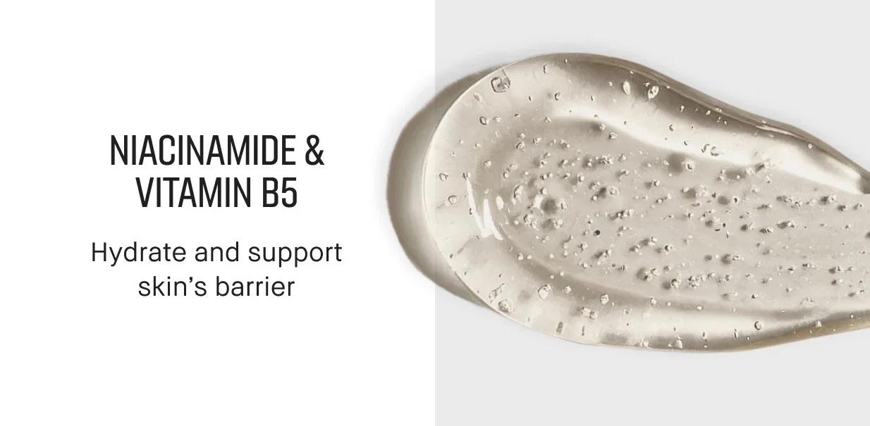 NIACINAMIDE & VITAMIN B5 | Hydrate and support skin's barrier
