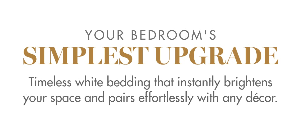 YOUR BEDROOM'S SIMPLEST UPGRADE