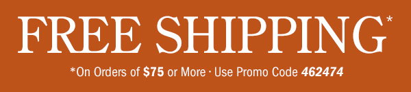 Free Shipping on Orders Of $75 or More | Use Promo Code 462474