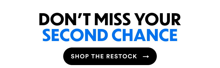Don't Miss Your Second Chance | Shop The Restock