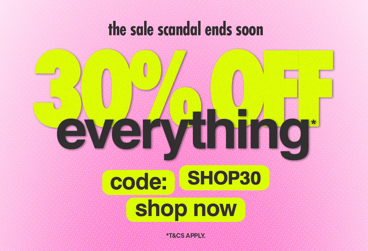 Ends Soon: 30% off everything* 