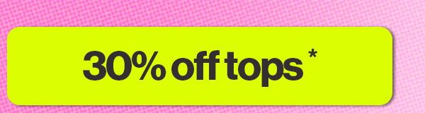 30% off tops* 
