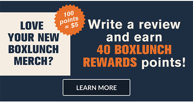 Love Your New BoxLunch Merch? Write A Review And Earn 40 BoxLunch Rewards Points! Learn More