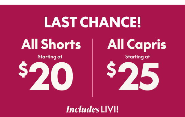 Shorts starting at $20 | Capris starting at $25