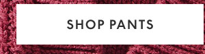 Shop Pants