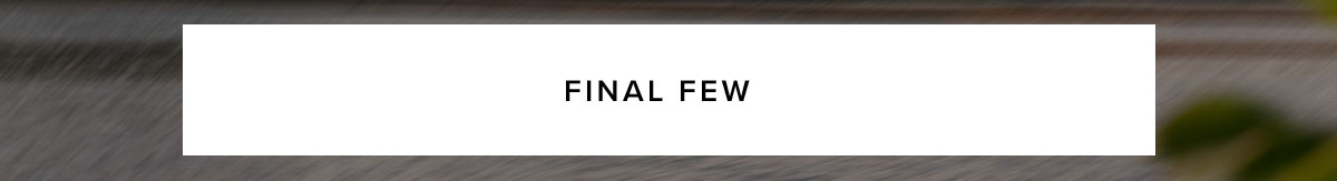 FINAL FEW