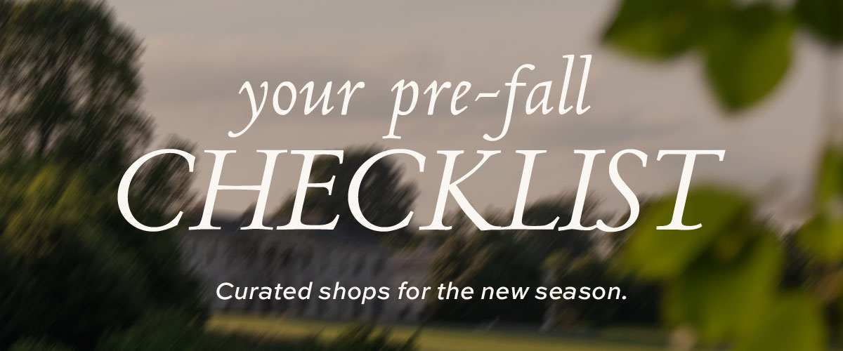 Your Pre-Fall Checklist: Curated shops for the new season.