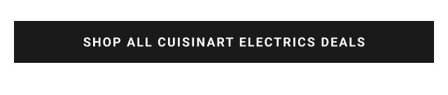 SHOP ALL CUISINART ELECTRICS DEALS