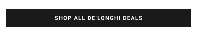 SHOP ALL DE’LONGHI DEALS