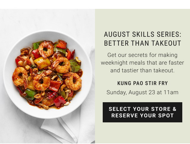 august Skills Series: Better than takeout Kung Pao Stir Fry Sunday, August 23 at 11am - select your store & reserve your spot