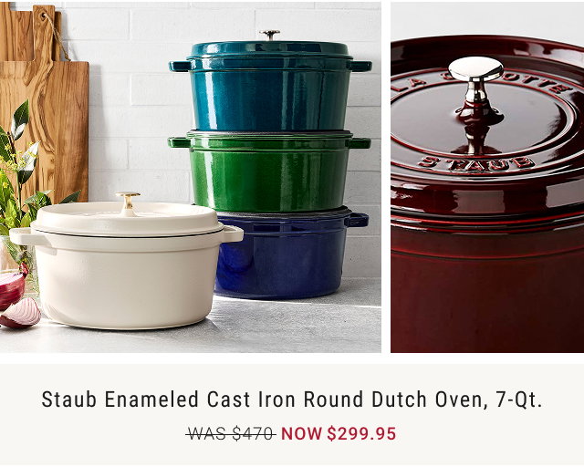 Staub Enameled Cast Iron Round Dutch Oven, 7-Qt. NOW $299.95