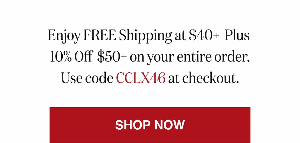 *At checkout, enter promo code CCLX46 to receive Free Shipping on orders $50+ Plus 15% Off 50+ orders!!