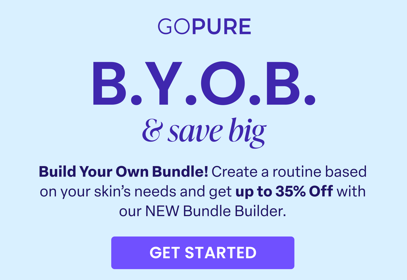 Build your own bundle. Create a routine based on your skin concerns and save with our NEW Bundle Builder! GET STARTED