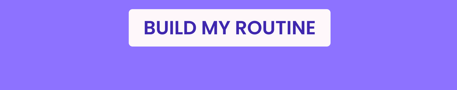 Build My Routine Now