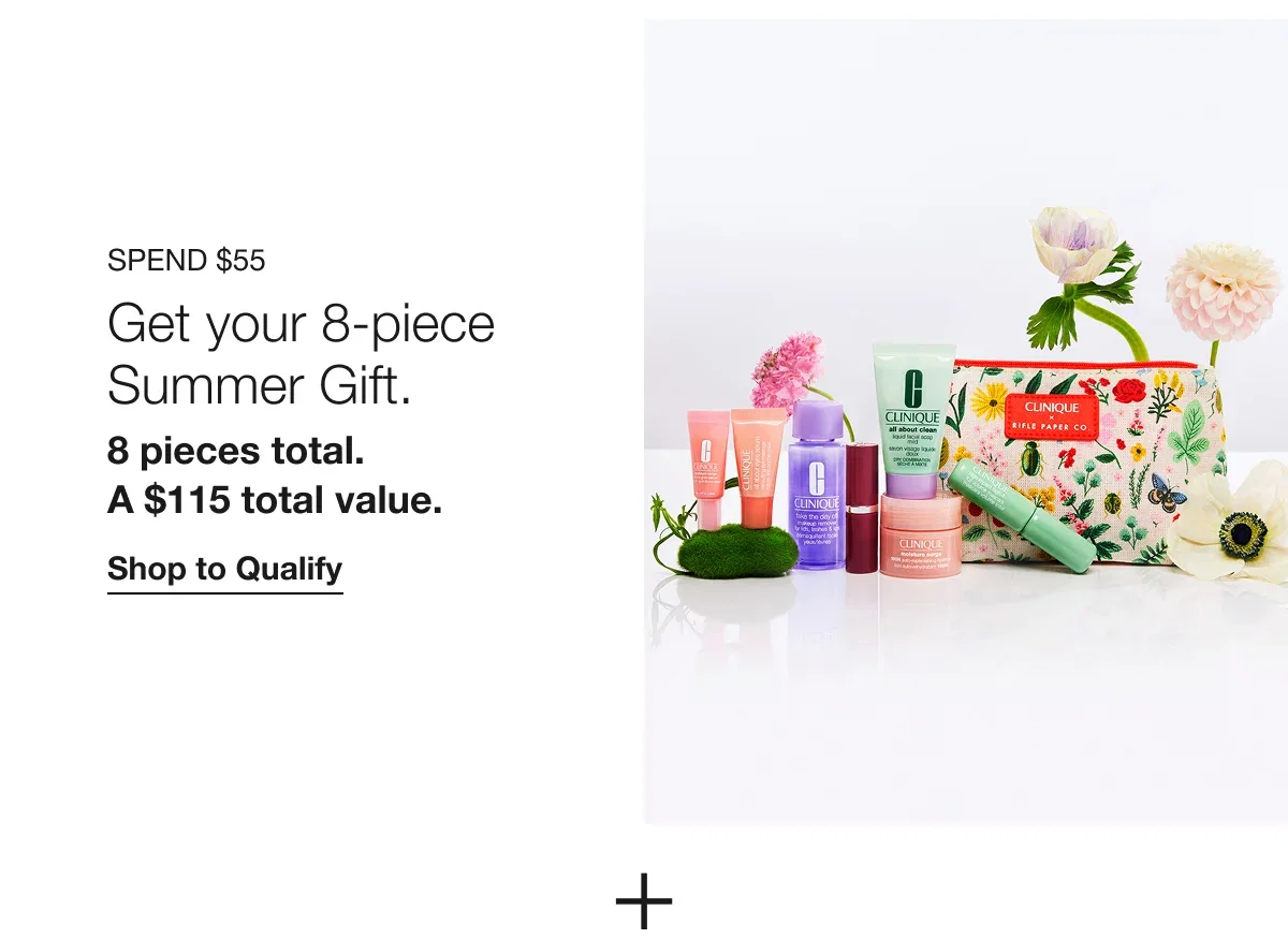 Spend $55 | Get your 8-piece Summer Gift. | 8 pieces total. A $115 total value. | Shop to Qualify