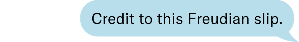 Credit to this Freudian slip.