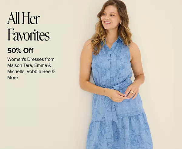 All her favorites. Up to 50% off womens dresses from Maison Tara, Emma and Michelle, Robbie Bee and more. Shop now. A woman in a blue dress.