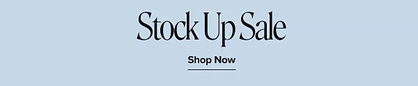 Stock up sale. Shop now.