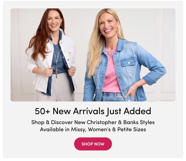 Christopher & Banks | 50+ New Arrivals Just Added