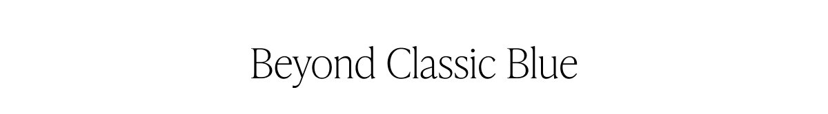 Beyond Classic Blue