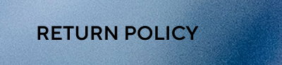 RETURN POLICY