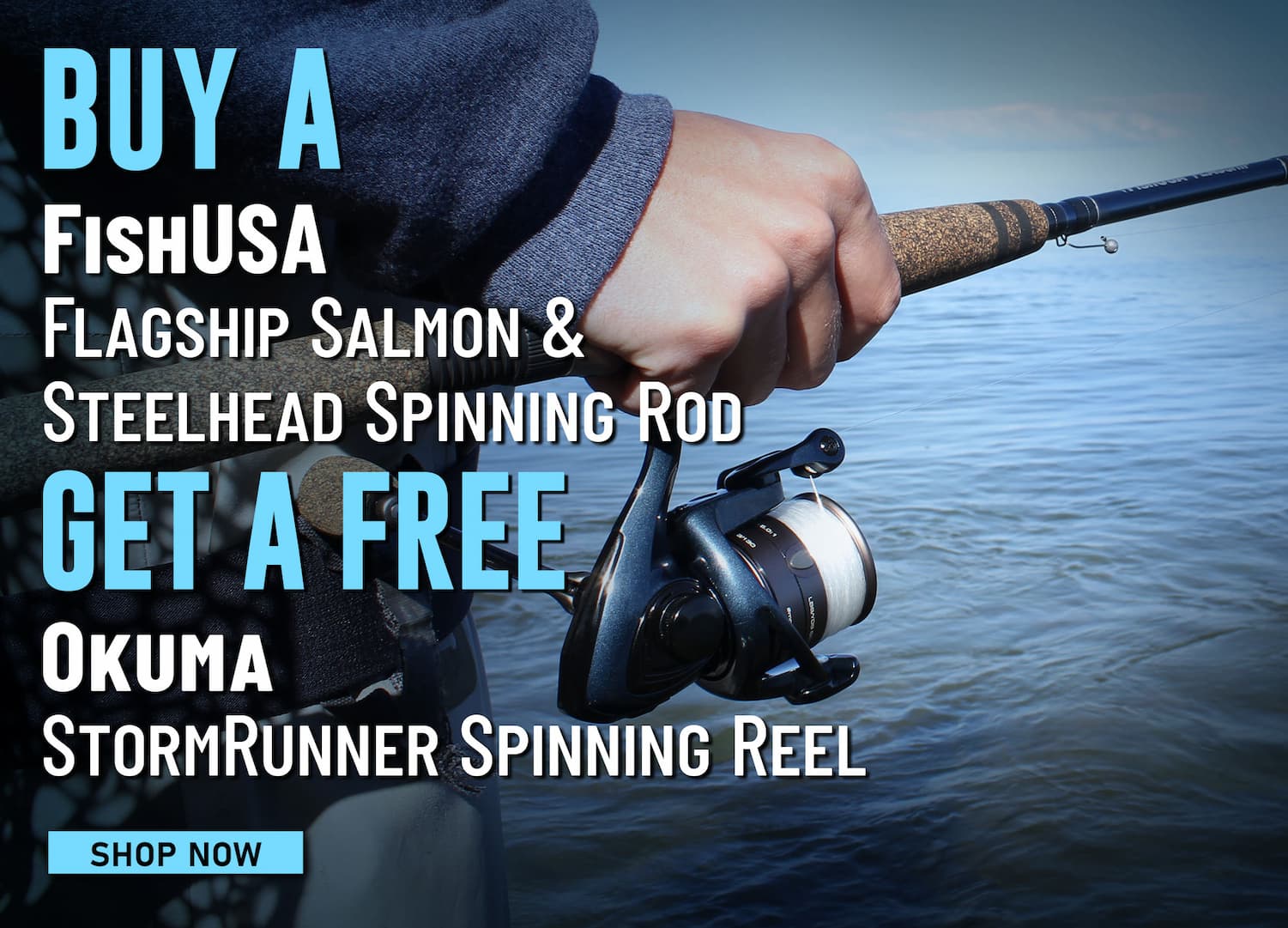 Buy a FishUSA Flagship Salmon & Steelhead Spinning Rods Get a Free Okuma StormRunner Spinning Reels Shop Now