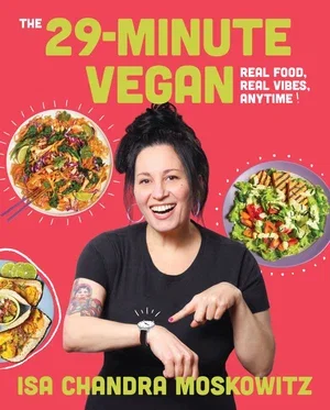 Book | The 29-Minute Vegan: Real Food, Real Vibes, Anytime By Isa Chandra Moskowitz.