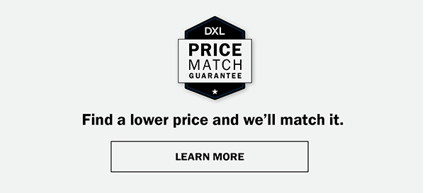 DXL Price Match Guarantee - Find a lower price and we’ll match it. LEARN MORE