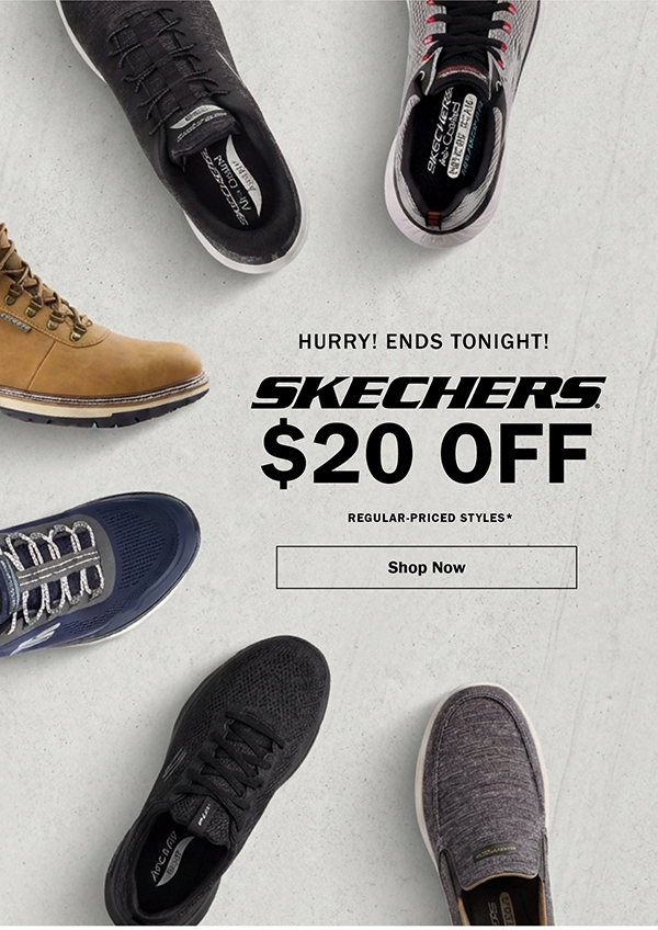 HURRY, ENDS TONIGHT! SKECHERS $20 OFF