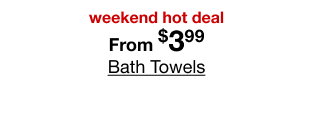 weekend hot deal From $3.99 Bath Towels
