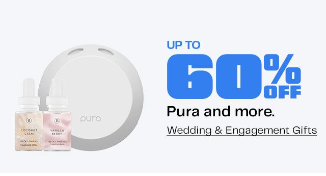 Up to 60% Off Pura and more. Wedding & Engagement Gifts