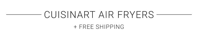 Cuisinart Air fryers + FREE SHIPPING