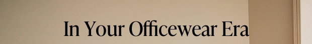 In Your Officewear Era