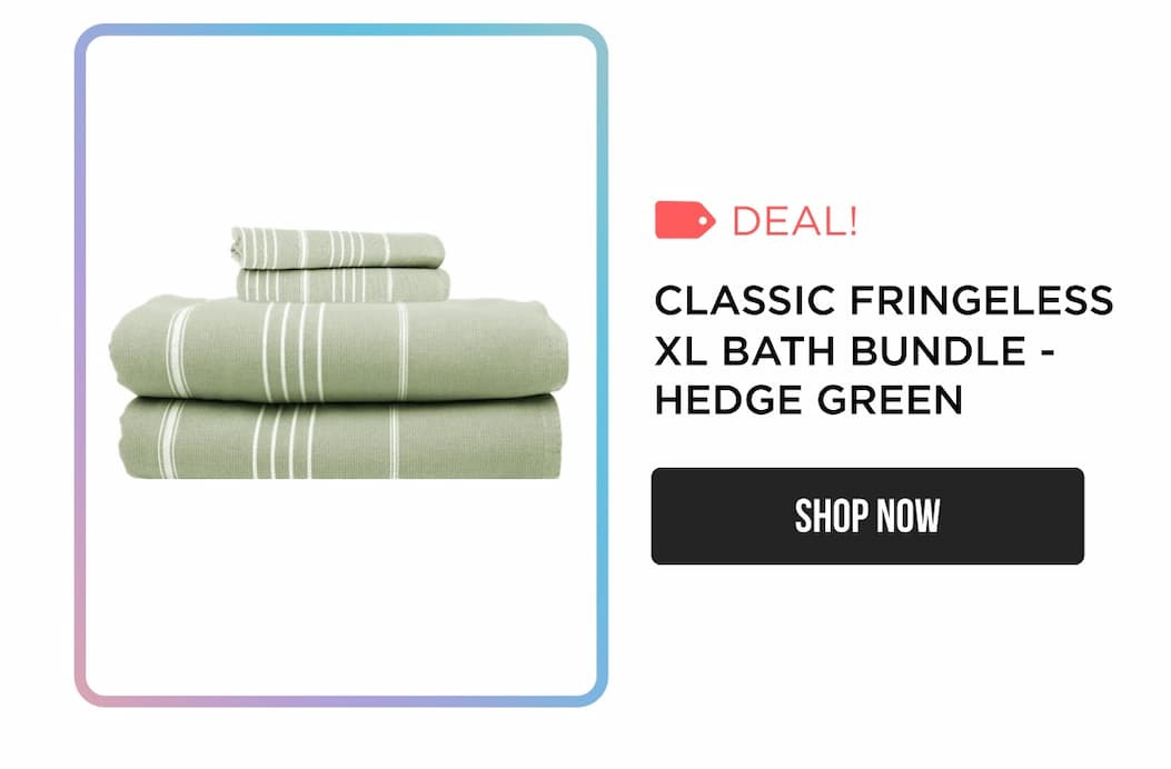 Classic Fringeless XL Bath Bundle - Hedge Green SHOP NOW