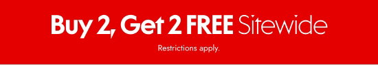Buy 2, Get 2 FREE Sitewide. Restrictions apply.