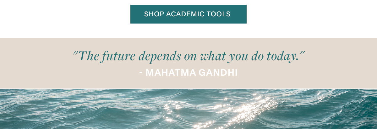 Shop Academic Tools.. “The future depends on what you do today.” – Mahatma Gandhi