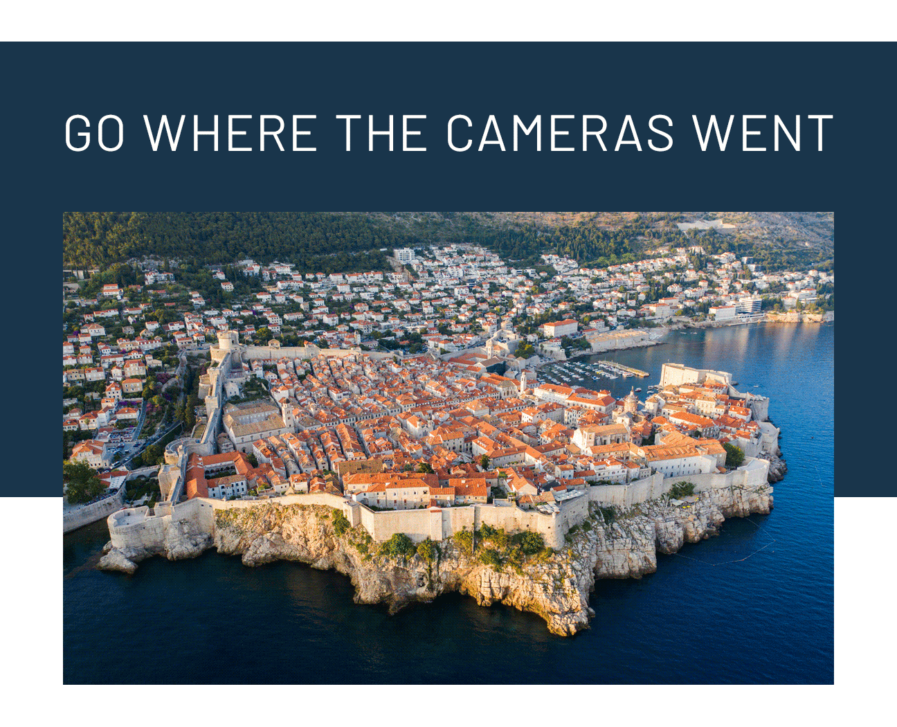 Go where the cameras went