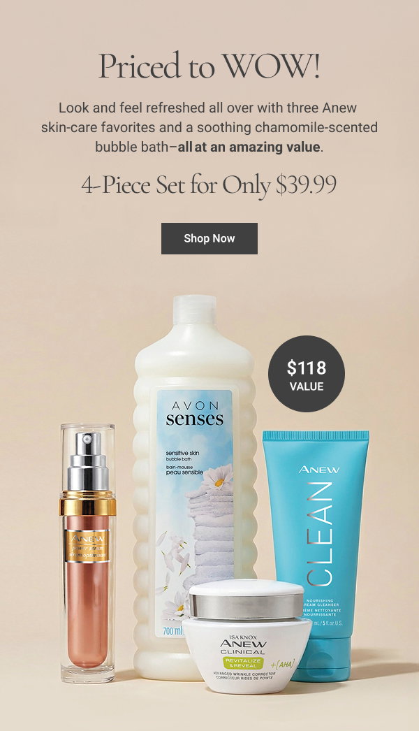 Priced to WOW! Look and feel refreshed all over with three Anew skin-care favorites and a soothing chamomile-scented bubble bath–all at an amazing value. 4-Piece Set for Only $39.99 Shop Now $118 VALUE 