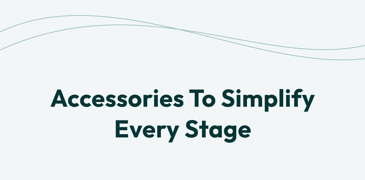 Accessories to Simplify Every Stage